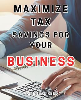 Maximize Tax Savings for Your Business: Unlock the