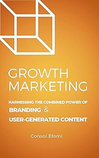 GROWTH MARKETING: Harnessing the Combined Power of