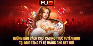 14 huong dan cach choi casino truc tuyen bbin tai mu9 tang ty le thang cho bet thu