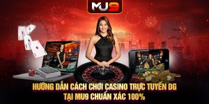 17 huong dan cach choi casino truc tuyen dg tai mu9 chuan xac 100