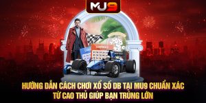 Hướng dẫn cách chơi xổ số DB tại MU9 chuẩn xác từ cao thủ giúp bạn trúng lớn