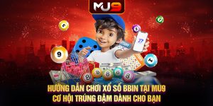 Hướng dẫn chơi xổ số BBIN tại MU9 - Cơ hội trúng đậm dành cho bạn