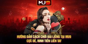 46 huong dan cach choi bai lieng tai mu9 cuc de rinh tien lien tay