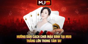 47 huong dan cach choi mau binh tai mu9 thang lon trong tam tay