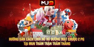 Hướng dẫn cách chơi nổ hũ đường mạt chược 2 PG tại MU9 trăm trận trăm thắng