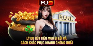 81 ly do rut tien mu9 bi loi va cach khac phuc nhanh chong nhat