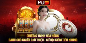 Chương trình hoa hồng dành cho người giới thiệu MU9 - Cơ hội kiếm tiền khủng